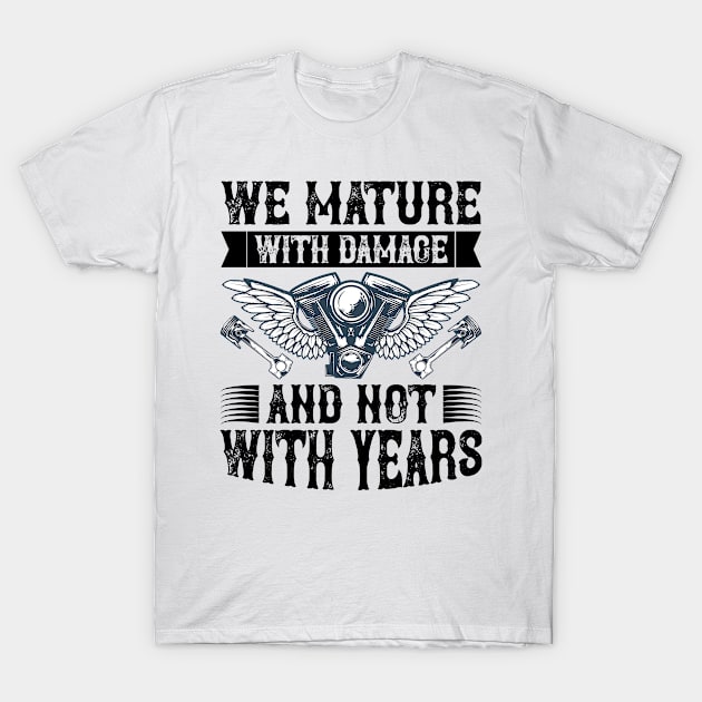 We Mature With Damage And Not With Years T Shirt For Women Men T-Shirt by cualumpane